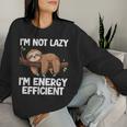 I'm Not Lazy I'm Energy Efficient Sloth Women Sweatshirt Gifts for Her