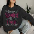 I'm Not Spoiled My Uncle Just Loves Me Niece Girls Women Sweatshirt Gifts for Her