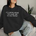 It's Weird Being The Same Age As Old People Old Person Women Sweatshirt Gifts for Her
