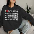 I Love My Girlfriend So Please Stay Away From Me Gf Sweatshirt Frauen Geschenke für Sie