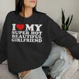 I Love My Super Hot Girlfriend I Heart My Super Hot Gf Sweatshirt Frauen Geschenke für Sie