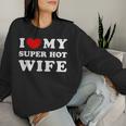 I Love My Super Hot Wife Ich Liebe Meine Superheiße Frau Sweatshirt Frauen Geschenke für Sie
