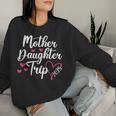 Mother Daughter Trip 2025 Family Vacation Mom Daughter Women Sweatshirt Gifts for Her