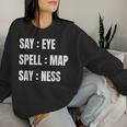 Say Eye Spell Map Say Ness Sarcastic Adult Humor Women Sweatshirt Gifts for Her