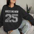 Senior Wrestling Mom 2025 Wrestling Mom Senior 25 3 Women Sweatshirt Gifts for Her