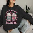 Teachers Valentine Day I Love My Class A Latte Coffee Women Women Sweatshirt Gifts for Her
