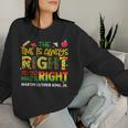 The Time Is Always Right Black History Month Women Women Sweatshirt Gifts for Her