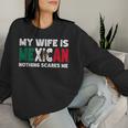 My Wife Is Mexican Nothing Scares Me Mexican Heritage Women Sweatshirt Gifts for Her