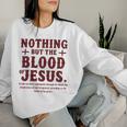 Nothing But The Blood Of Jesus Christian Zitat Sweatshirt Frauen Geschenke für Sie