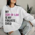 My Son In Law Is My Favorite Child Mom Mother In Law Women Sweatshirt Gifts for Her