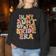 In My Aunt Of The Bride Era Groovy Aunt Auntie Of The Bride Women Sweatshirt Funny Gifts
