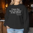 I Have The Best Daughter In The World Father's Day Dad Sweatshirt Frauen Lustige Geschenke