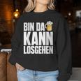 Bin Da Kann Losgehn Beer Saufen Party Alcohol Beer S Sweatshirt Frauen Lustige Geschenke