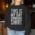 This Is My Day Drinking Drinking Women Sweatshirt Funny Gifts