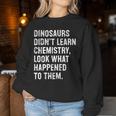 Dinosaurs Didn't Learn Chemistry Science Teacher Women Sweatshirt Personalized Gifts