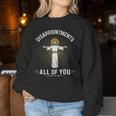Disappointments Jesus All Of You Christian Religion Meme Women Sweatshirt Personalized Gifts