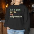 Sarcastic It's A Good Day To Try Acupuncture Groovy Women Sweatshirt Unique Gifts