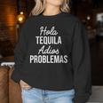 Hola Tequila Adios Problemas I Bar Alcoholic Tequila Party Sweatshirt Frauen Lustige Geschenke