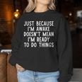 Just Because I'm Awake Saying Ns Girls Boys Women Sweatshirt Unique Gifts