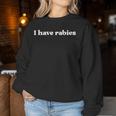 I Have Rabies Retro Sarcastic Women Sweatshirt Personalized Gifts