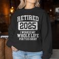 Retired 2025 Retirement Humor Women Sweatshirt Unique Gifts