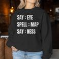 Say Eye Spell Map Say Ness Sarcastic Adult Humor Women Sweatshirt Personalized Gifts