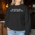 My Sister And I Talk About You S Sweatshirt Frauen Lustige Geschenke