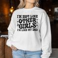 I'm Not Like Other Girls I'm Like Dad Proud Daughter Father Women Sweatshirt Personalized Gifts