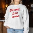 Romanes Eunt Ite Domus Clothing Sweatshirt Frauen Lustige Geschenke