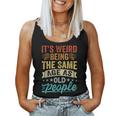 It's Weird Being The Same Age As Old People Tank Top Frauen