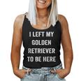 Left My Golden Retriever To Be Here Golden Mom Golden Dad Women Tank Top
