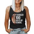 I Tackled 100 Days School 100Th Day Football Teacher Student Women Tank Top