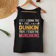 First I Drink Dunkin Then Teach Munchkins Coffee Teacher Women Tank Top Funny Gifts