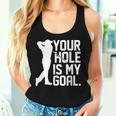 Your Hole Is My Goal Pocket Lovers For And Women Tank Top Frauen Geschenke für Sie