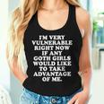 I'meryulnerable Right Now If Any Goth Girls Camiseta sin mangas para mujer Regalos para ella
