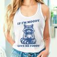 If I'm Moody Give Me Foody Meme Raccoon Trash Panda Women Tank Top Gifts for Her