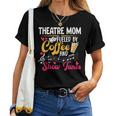 Theatre Mom Fueled By Coffee Theatre Actress Mom Theater Mom Women T-shirt