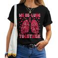 We Be-Lung Together Respiratory Therapist Valentine Nurse Women T-shirt