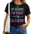 Of Course I'm Right I'm Allison Name Sarcastic Surnom T-shirt femme
