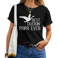 Duck Hunting Dad Best Duckin' Papa Ever Women T-shirt