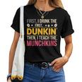First I Drink Dunkin Then Teach Munchkins Coffee Teacher Women T-shirt
