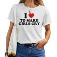 I Heart To Make Girls Cry I Love To Make Girls Cry Camiseta de mujer
