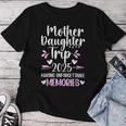 2025 Matching Mother Daughter Trip Mom Daughter Vacation Women T-shirt Funny Gifts