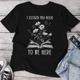 I Closed My Book To Be Here Book Lover Floral Bookworm T-shirt Frauen Lustige Geschenke