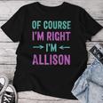 Of Course I'm Right I'm Allison Name Sarcastic Surnom T-shirt femme Cadeaux drôles