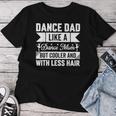 Dance Dad Like A Dance Mom But Cooler Father's Day Dad Life Women T-shirt Unique Gifts