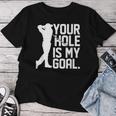 Your Hole Is My Goal Pocket Lovers For And Women T-shirt Frauen Lustige Geschenke