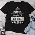 Idée Cadeau Ingénieur J'ai Toujours Raison T-shirt femme Cadeaux drôles