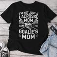 I'm Not Just A Lacrosse Mom I Am The Goalie's Women T-shirt Funny Gifts
