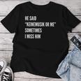 He Said Keinemusik Or Me Sometimes I Miss Him T-shirt Frauen Lustige Geschenke